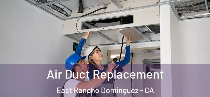  Air Duct Replacement East Rancho Dominguez - CA