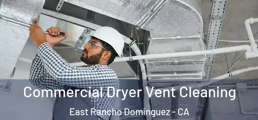  Commercial Dryer Vent Cleaning East Rancho Dominguez - CA