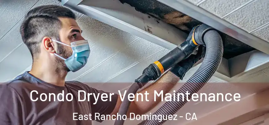  Condo Dryer Vent Maintenance East Rancho Dominguez - CA