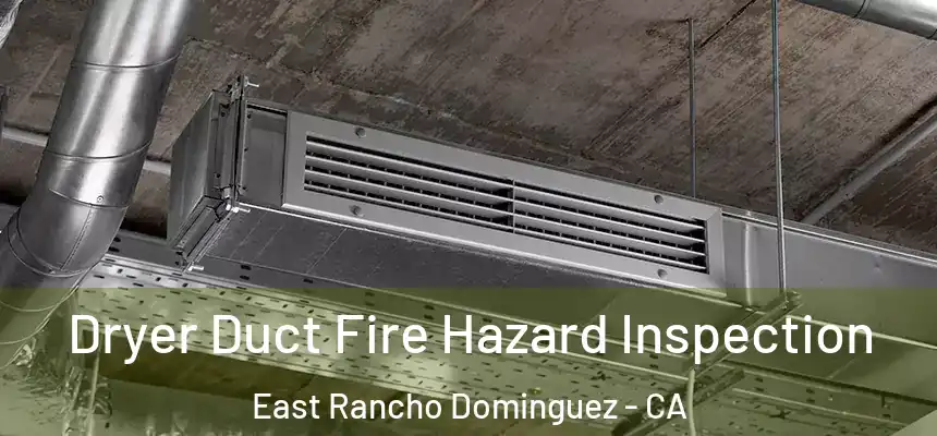  Dryer Duct Fire Hazard Inspection East Rancho Dominguez - CA