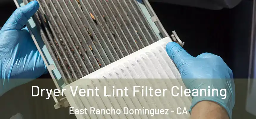  Dryer Vent Lint Filter Cleaning East Rancho Dominguez - CA