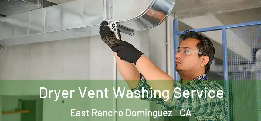  Dryer Vent Washing Service East Rancho Dominguez - CA