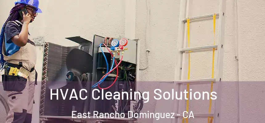  HVAC Cleaning Solutions East Rancho Dominguez - CA