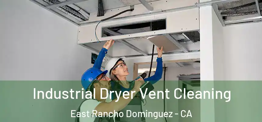  Industrial Dryer Vent Cleaning East Rancho Dominguez - CA