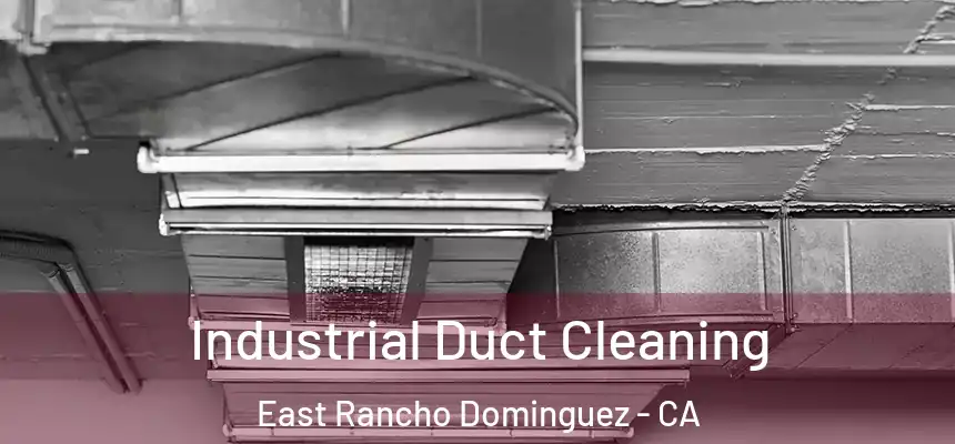  Industrial Duct Cleaning East Rancho Dominguez - CA