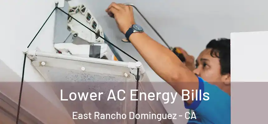  Lower AC Energy Bills East Rancho Dominguez - CA
