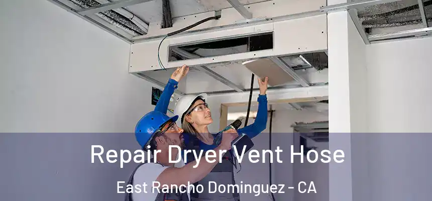  Repair Dryer Vent Hose East Rancho Dominguez - CA