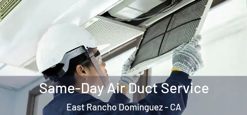  Same-Day Air Duct Service East Rancho Dominguez - CA