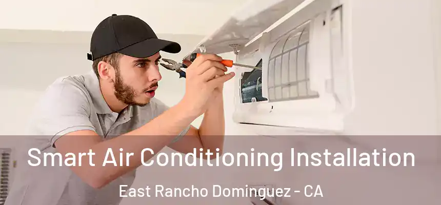  Smart Air Conditioning Installation East Rancho Dominguez - CA