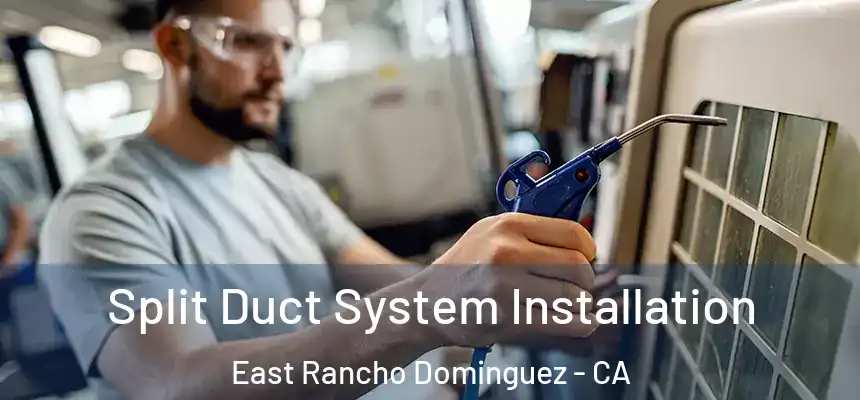  Split Duct System Installation East Rancho Dominguez - CA
