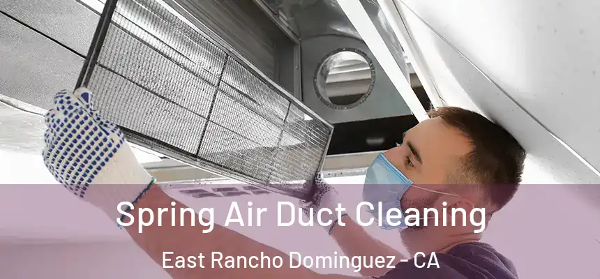  Spring Air Duct Cleaning East Rancho Dominguez - CA