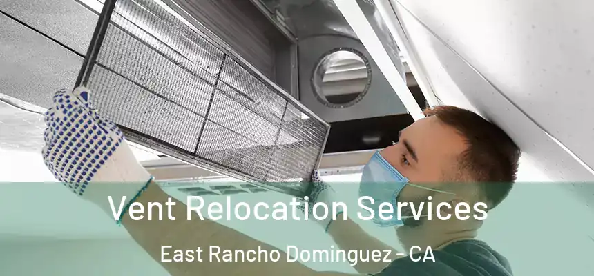  Vent Relocation Services East Rancho Dominguez - CA