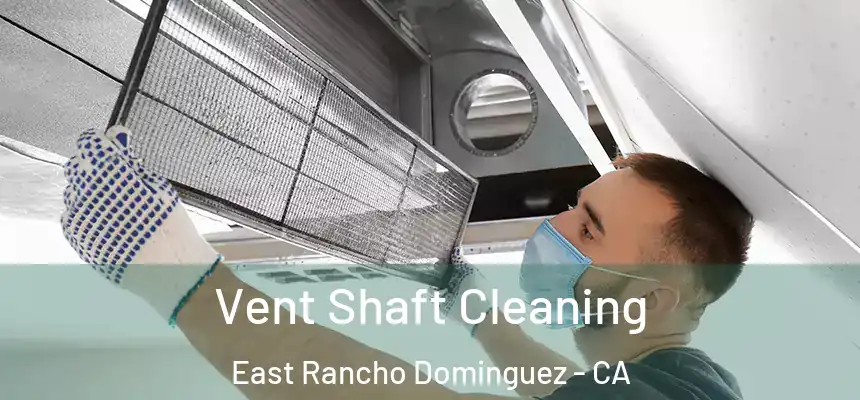  Vent Shaft Cleaning East Rancho Dominguez - CA
